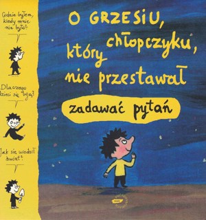 O Grzesiu, chłopczyku, który nie przestawał zadawać pytań