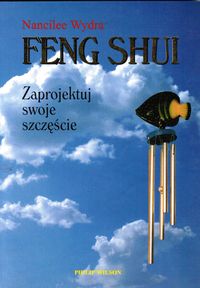 Feng shui. Zaprojektuj swoje szczęście