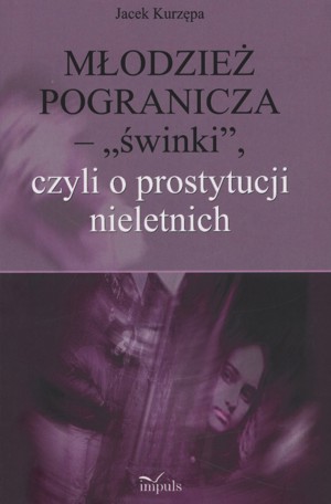 Młodzież pogranicza – “świnki”, czyli o prostytucji nieletnich