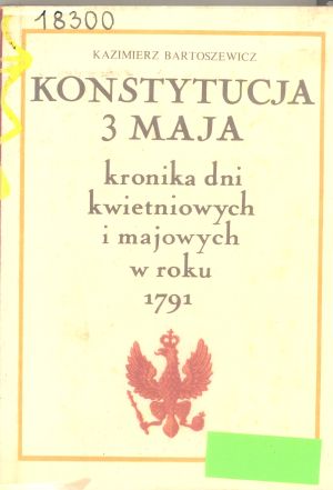 Konstytucja 3 Maja. Kronika dni kwietniowych i majowych w Warszawie w roku 1791