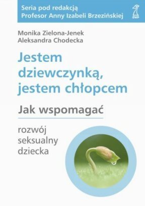 Jestem dziewczynką, jestem chłopcem. Jak wspomagać rozwój seksualny dziecka