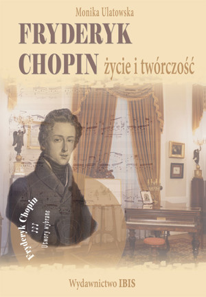 Fryderyk Chopin. Życie i twórczość