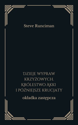 Dzieje wypraw krzyżowych. Królestwo Akki i późniejsze krucjaty
