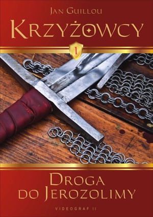 Krzyżowcy. Tom 1. Droga do Jerozolimy