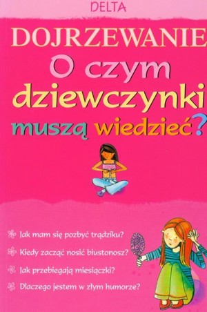 Dojrzewanie. O czym dziewczynki muszą wiedzieć?