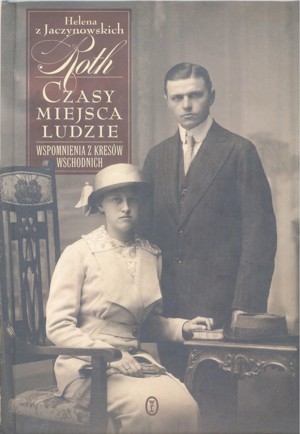Czasy, miejsca, ludzie. Wspomnienia z Kresów Wschodnich