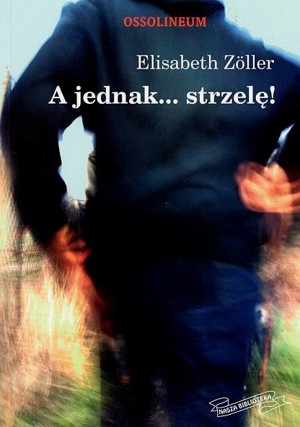 A jednak… strzelę!