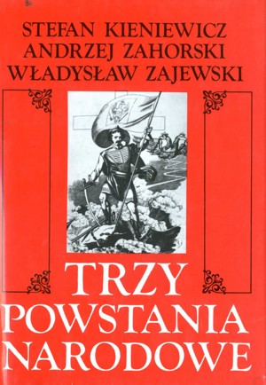 Trzy powstania narodowe: kościuszkowskie, listopadowe, styczniowe