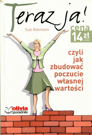 Teraz ja! Czyli jak zbudować poczucie własnej wartości