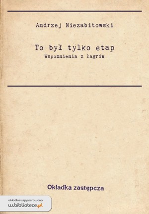 To był tylko etap – Wspomnienia z łagrów