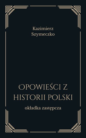 Opowieści z historii Polski. Nasi bohaterowie, ważne wydarzenia