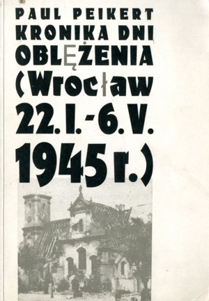 Kronika dni oblężenia. Wrocław 22 I – 6 V 1945