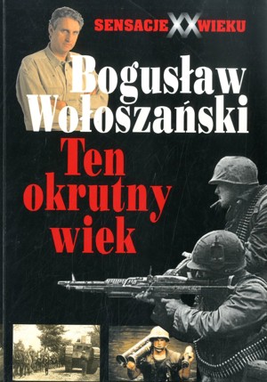 Sensacje XX wieku. Ten okrutny wiek