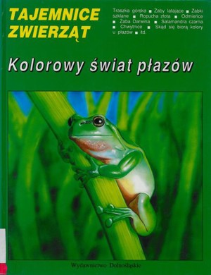 Tajemnice zwierząt. Kolorowy świat płazów