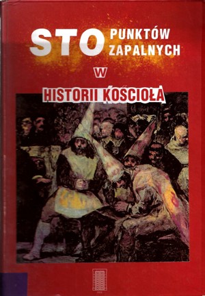Sto punktów zapalnych w historii Kościoła