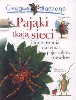 Ciekawe dlaczego pająki tkają sieci i inne pytania na temat pajęczaków i owadów