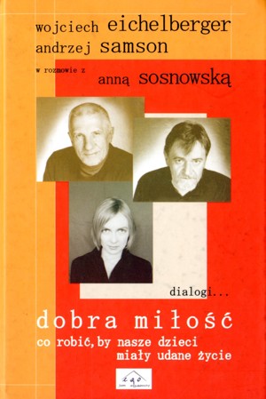 Dobra miłość. Co robić aby nasze dzieci miały udane życie