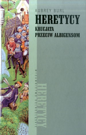 Heretycy. Krucjata przeciw albigensom