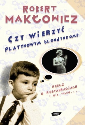 Czy wierzyć platynowym blondynkom? Rzecz o restauracjach i nie tylko…