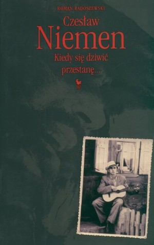 Czesław Niemen. Kiedy się dziwić przestanę…