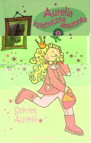 Aurelia Księżniczka Amazonka. Sekret Aurelii