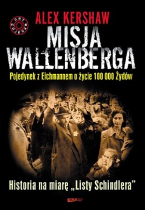 Misja Wallenberga. Pojedynek z Eichmannem o życie 100 000 Żydów