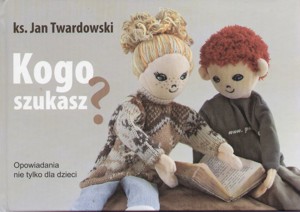 Kogo szukasz? Opowiadania nie tylko dla dzieci