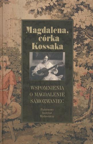 Magdalena, córka Kossaka. Wspomnienia o Magdalenie Samozwaniec