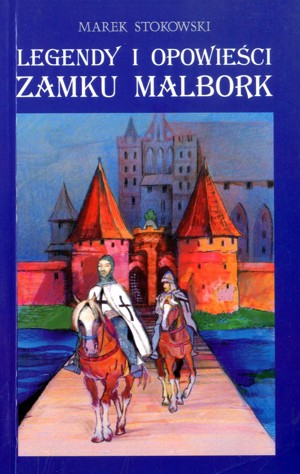Legendy i opowieści zamku Malbork