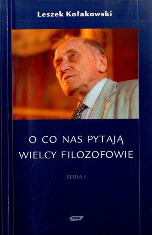 O co nas pytają wielcy filozofowie. Seria I