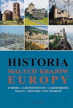 Historia małych krajów Europy. Andora, Liechtenstein, Luksemburg, Malta, Monako, San Marino