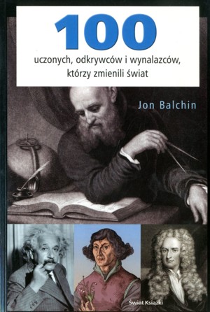 100 uczonych, odkrywców i wynalazców, którzy zmienili świat