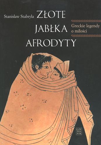 Złote jabłka Afrodyty. Greckie legendy o miłości