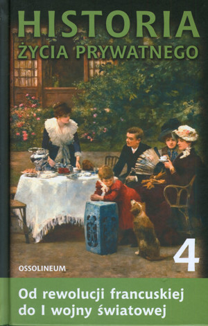 Historia życia prywatnego. T. 4. Od rewolucji francuskiej do I wojny światowej