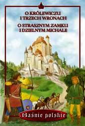 O królewiczu i trzech wronach. O strasznym zamku i dzielnym Michale
