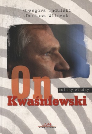 On Kwaśniewski. Kulisy władzy