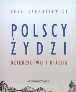 Polscy żydzi. Dziedzictwo i dialog