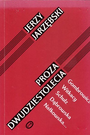 Proza dwudziestolecia: Gombrowicz, Witkacy, Schultz, Dąbrowska, Nałkowska…