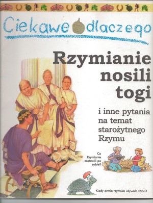 Ciekawe dlaczego Rzymianie nosili togi i inne pytania na temat starożytnego Rzymu