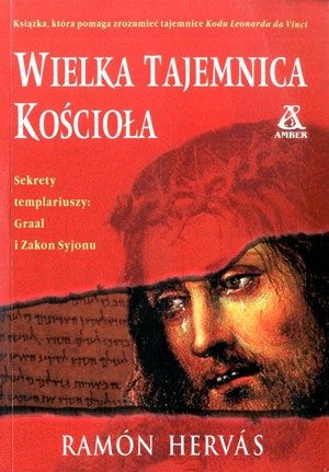 Wielka tajemnica Kościoła. Sekrety templariuszy: Graal i Zakon Syjonu