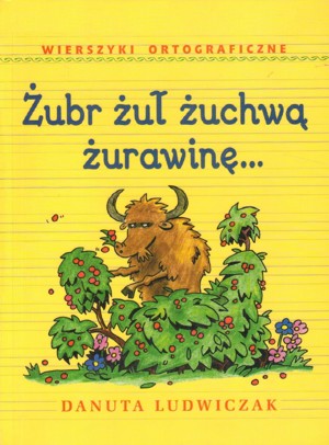 Żubr żuł żuchwą żurawinę… Wierszyki ortograficzne