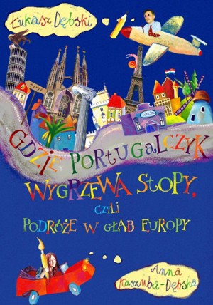 Gdzie Portugalczyk wygrzewa stopy, czyli podróże w głąb Europy